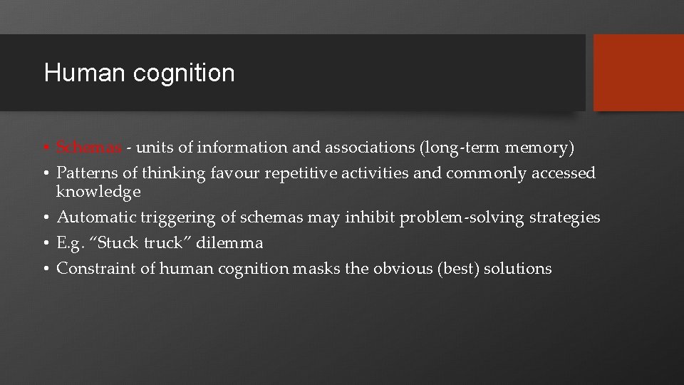 Human cognition • Schemas - units of information and associations (long-term memory) • Patterns