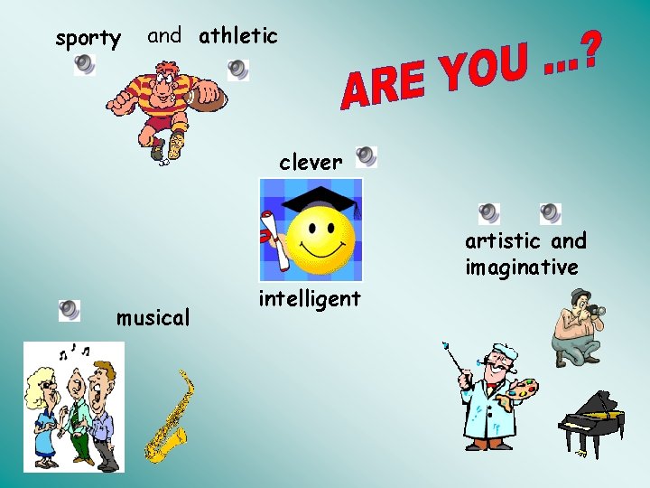 sporty and athletic clever artistic and imaginative musical intelligent 