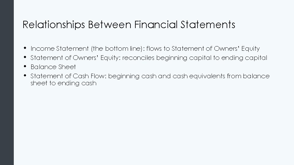 Relationships Between Financial Statements • • Income Statement (the bottom line): flows to Statement