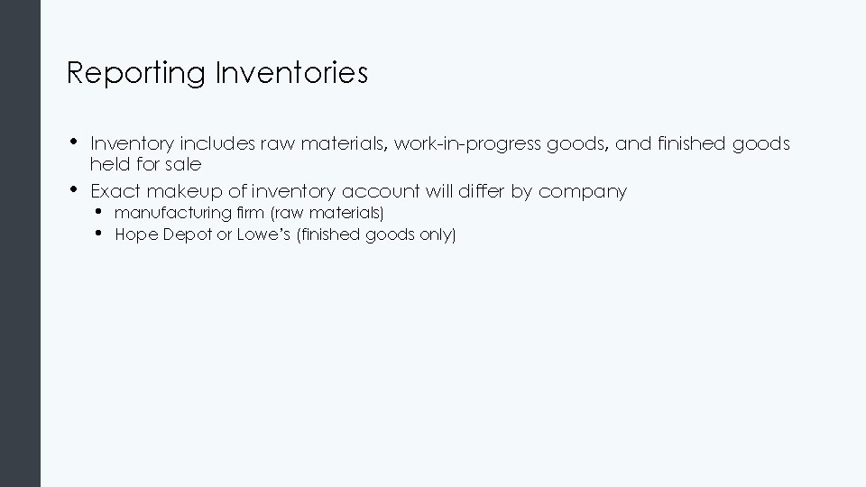 Reporting Inventories • • Inventory includes raw materials, work-in-progress goods, and finished goods held