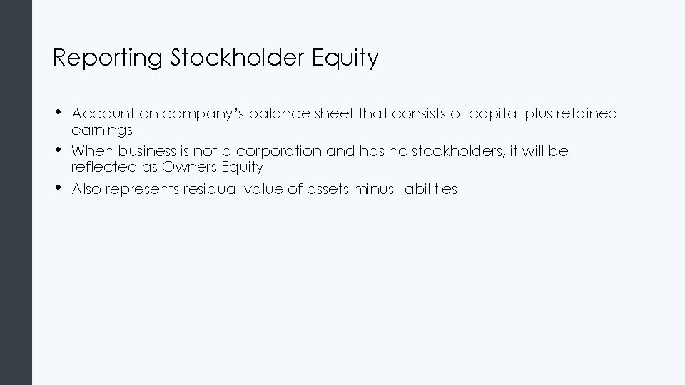 Reporting Stockholder Equity • • • Account on company’s balance sheet that consists of