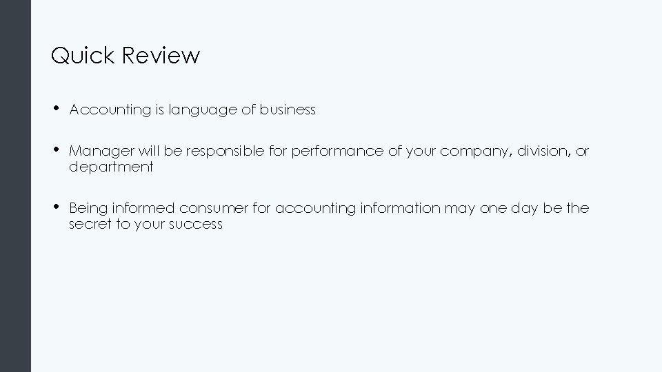 Quick Review • Accounting is language of business • Manager will be responsible for