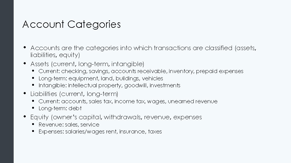 Account Categories • • Accounts are the categories into which transactions are classified (assets,