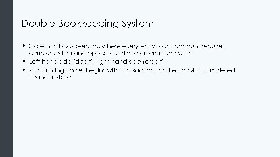 Double Bookkeeping System • • • System of bookkeeping, where every entry to an