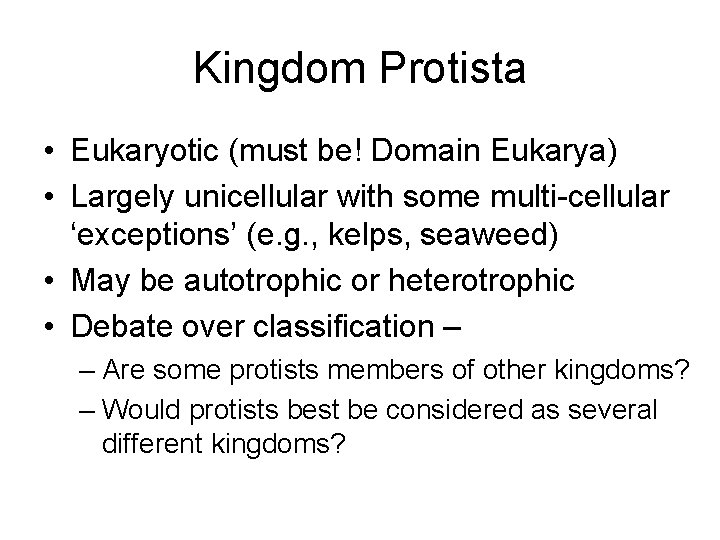 Kingdom Protista • Eukaryotic (must be! Domain Eukarya) • Largely unicellular with some multi-cellular