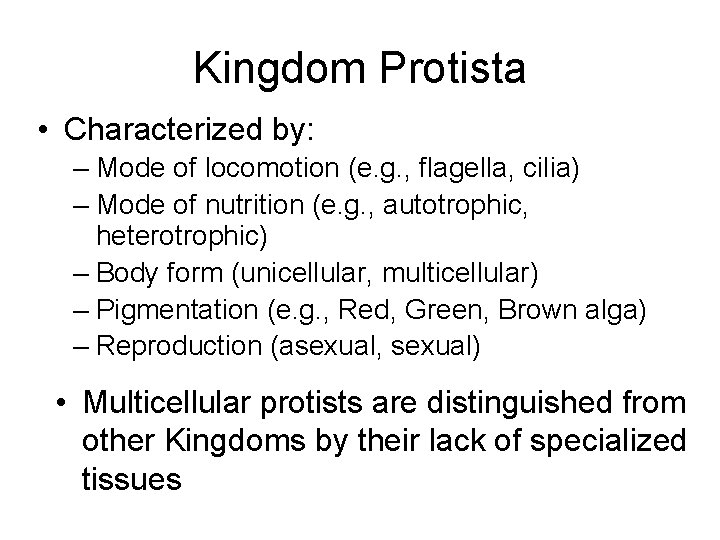 Kingdom Protista • Characterized by: – Mode of locomotion (e. g. , flagella, cilia)