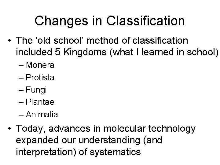 Changes in Classification • The ‘old school’ method of classification included 5 Kingdoms (what