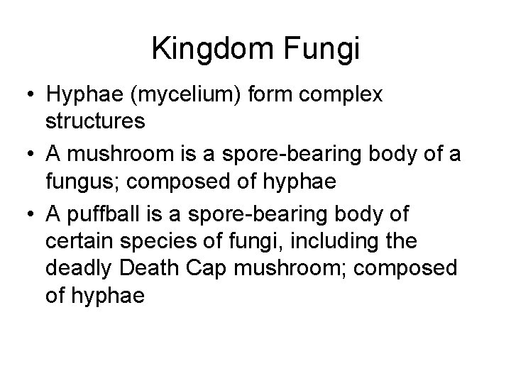 Kingdom Fungi • Hyphae (mycelium) form complex structures • A mushroom is a spore-bearing