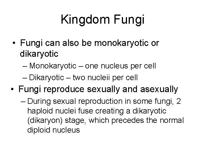 Kingdom Fungi • Fungi can also be monokaryotic or dikaryotic – Monokaryotic – one