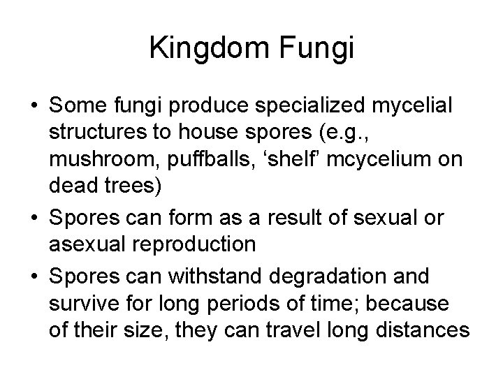 Kingdom Fungi • Some fungi produce specialized mycelial structures to house spores (e. g.