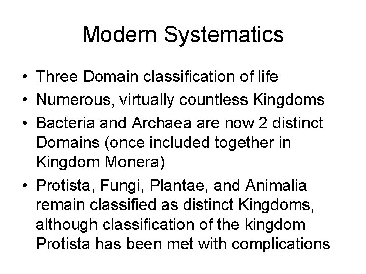 Modern Systematics • Three Domain classification of life • Numerous, virtually countless Kingdoms •