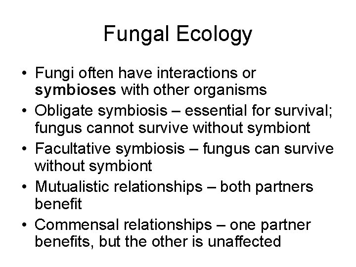 Fungal Ecology • Fungi often have interactions or symbioses with other organisms • Obligate