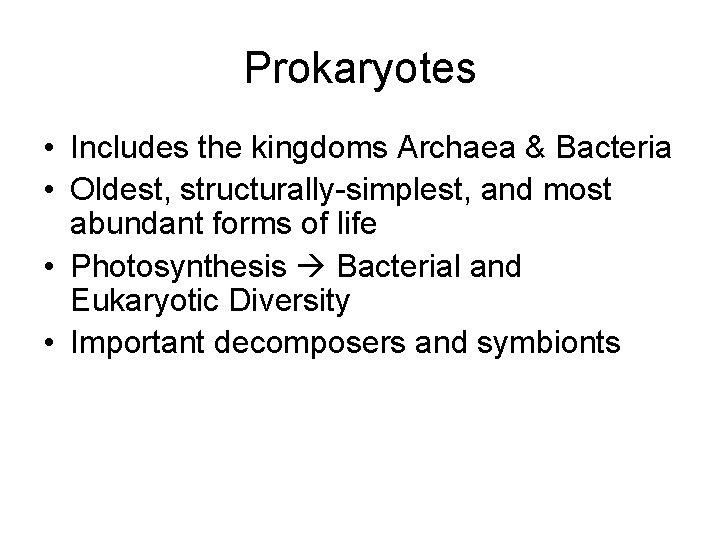 Prokaryotes • Includes the kingdoms Archaea & Bacteria • Oldest, structurally-simplest, and most abundant