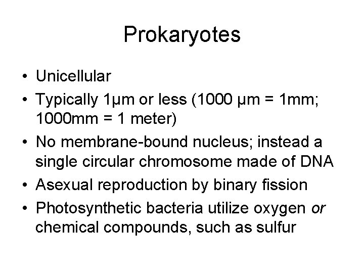 Prokaryotes • Unicellular • Typically 1μm or less (1000 μm = 1 mm; 1000