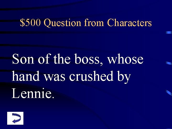 $500 Question from Characters Son of the boss, whose hand was crushed by Lennie.