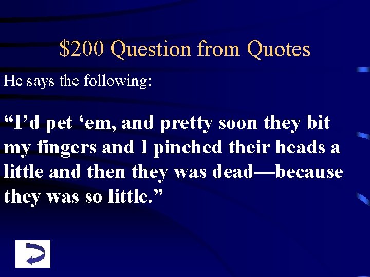 $200 Question from Quotes He says the following: “I’d pet ‘em, and pretty soon