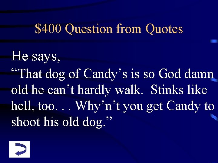 $400 Question from Quotes He says, “That dog of Candy’s is so God damn