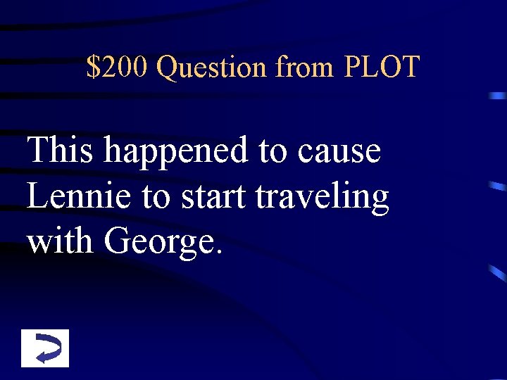 $200 Question from PLOT This happened to cause Lennie to start traveling with George.