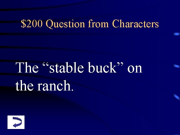 $200 Question from Characters The “stable buck” on the ranch. 