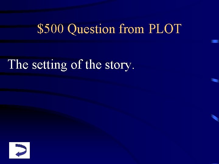 $500 Question from PLOT The setting of the story. 