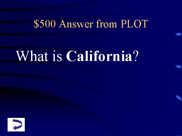 $500 Answer from PLOT What is California? 
