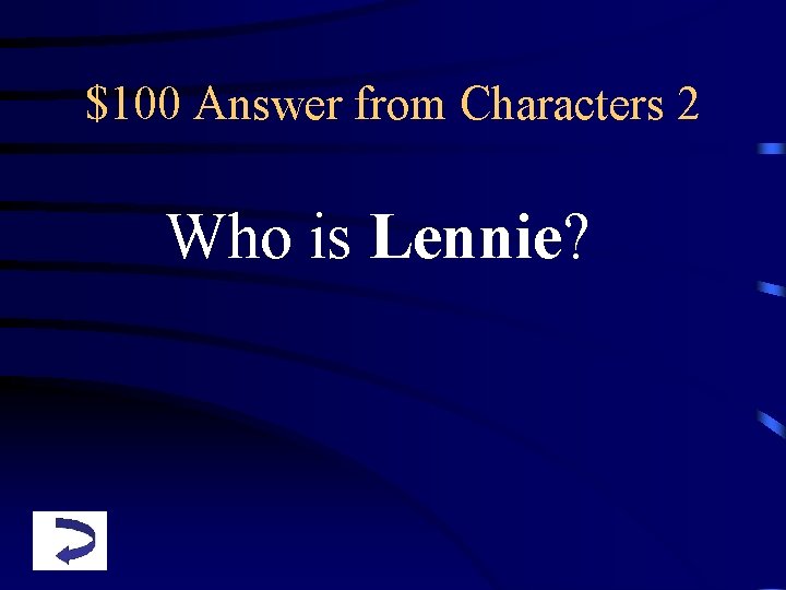 $100 Answer from Characters 2 Who is Lennie? 