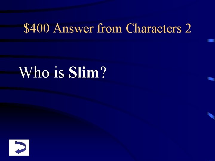 $400 Answer from Characters 2 Who is Slim? 