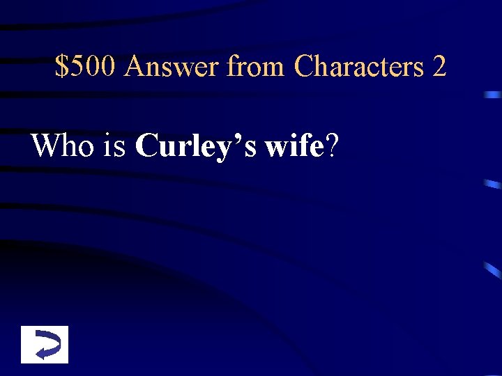 $500 Answer from Characters 2 Who is Curley’s wife? 
