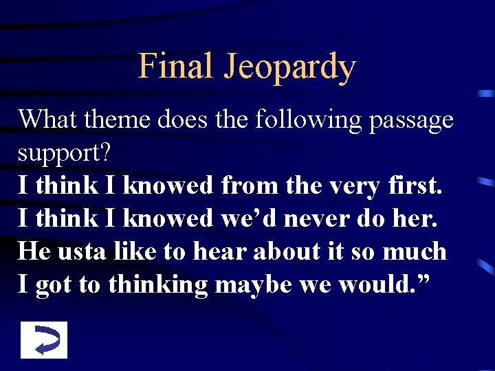Final Jeopardy What theme does the following passage support? I think I knowed from