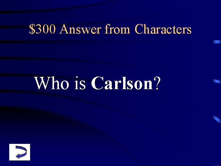 $300 Answer from Characters Who is Carlson? 