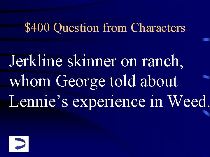 $400 Question from Characters Jerkline skinner on ranch, whom George told about Lennie’s experience