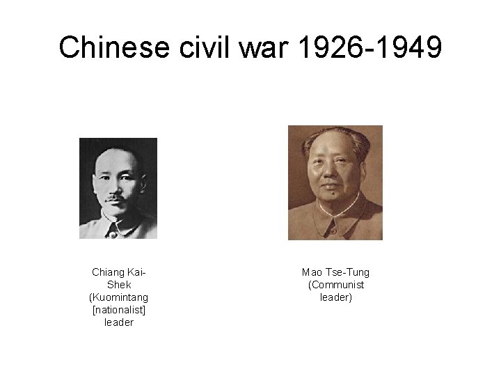 Chinese civil war 1926 -1949 Chiang Kai. Shek (Kuomintang [nationalist] leader Mao Tse-Tung (Communist