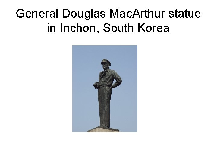 General Douglas Mac. Arthur statue in Inchon, South Korea 