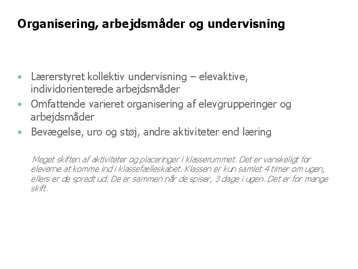 Organisering, arbejdsmåder og undervisning • Lærerstyret kollektiv undervisning – elevaktive, individorienterede arbejdsmåder • Omfattende