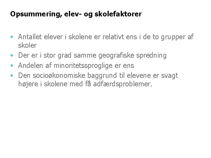 Opsummering, elev- og skolefaktorer • Antallet elever i skolene er relativt ens i de