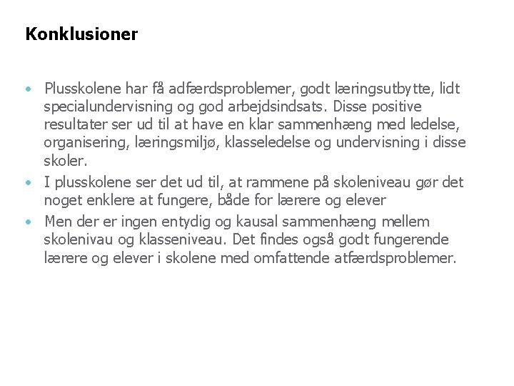 Konklusioner • Plusskolene har få adfærdsproblemer, godt læringsutbytte, lidt specialundervisning og god arbejdsindsats. Disse