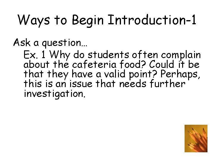 Ways to Begin Introduction-1 Ask a question… Ex. 1 Why do students often complain