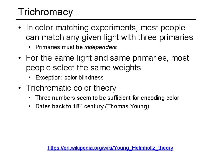 Trichromacy • In color matching experiments, most people can match any given light with