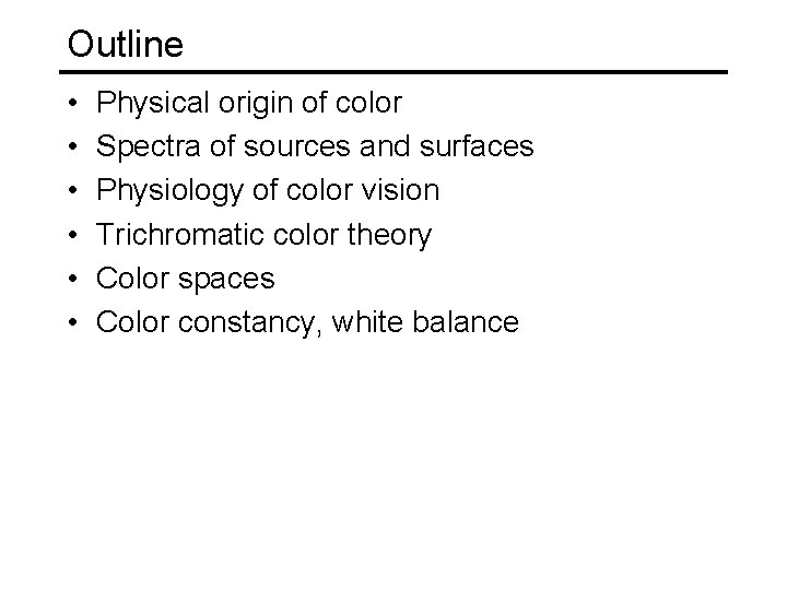 Outline • • • Physical origin of color Spectra of sources and surfaces Physiology