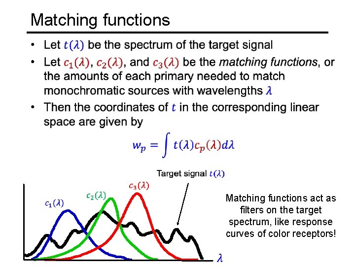 Matching functions • Matching functions act as filters on the target spectrum, like response