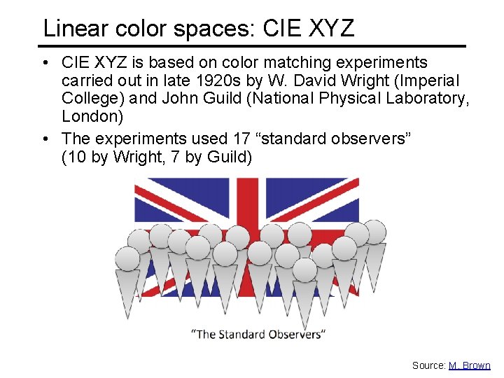 Linear color spaces: CIE XYZ • CIE XYZ is based on color matching experiments