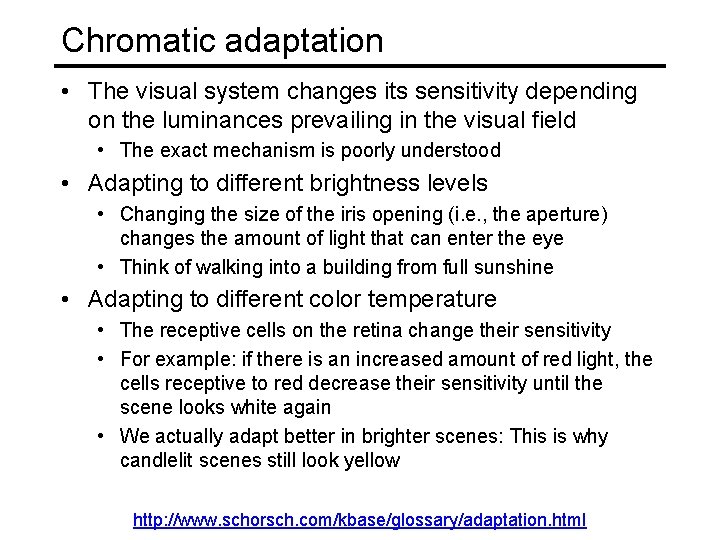 Chromatic adaptation • The visual system changes its sensitivity depending on the luminances prevailing
