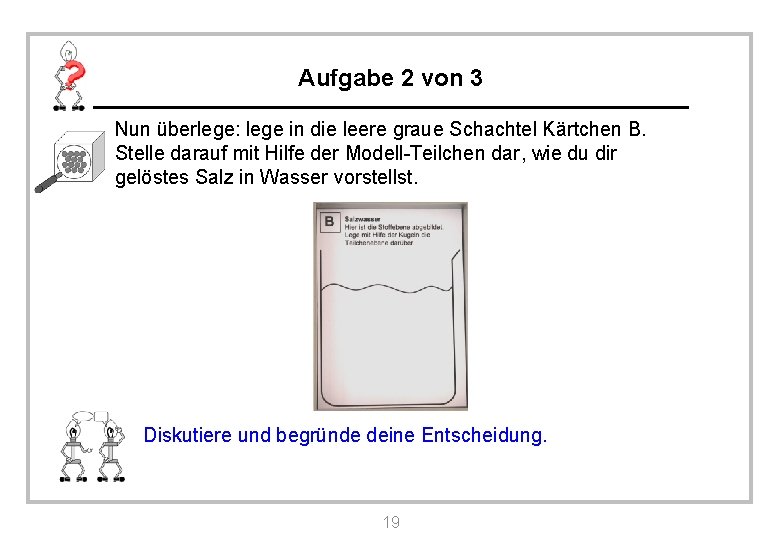 Aufgabe 2 von 3 Nun überlege: lege in die leere graue Schachtel Kärtchen B. Aufgabe 2 von 3 Nun überlege: lege in die leere graue Schachtel Kärtchen B.