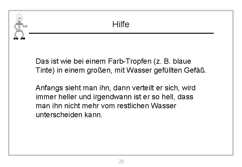 Hilfe Das ist wie bei einem Farb-Tropfen (z. B. blaue Tinte) in einem großen,