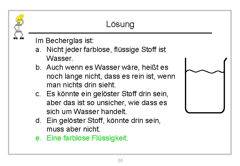 Lösung Im Becherglas ist: a. Nicht jeder farblose, flüssige Stoff ist Wasser. b. Auch