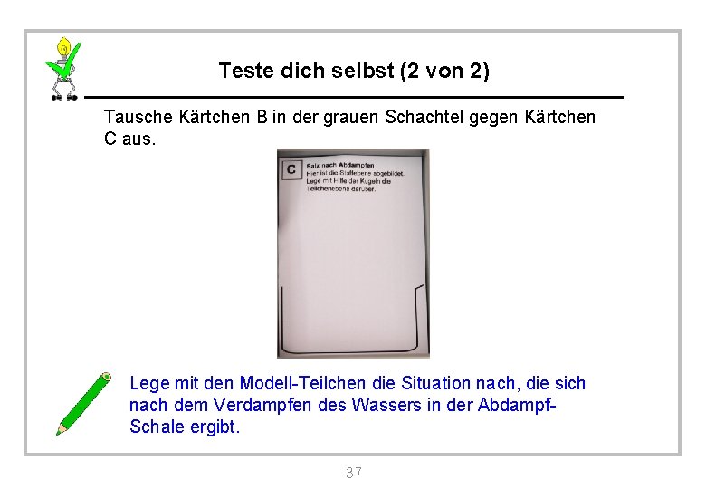 Teste dich selbst (2 von 2) Tausche Kärtchen B in der grauen Schachtel gegen