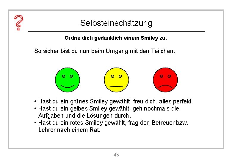 Selbsteinschätzung Ordne dich gedanklich einem Smiley zu. So sicher bist du nun beim Umgang