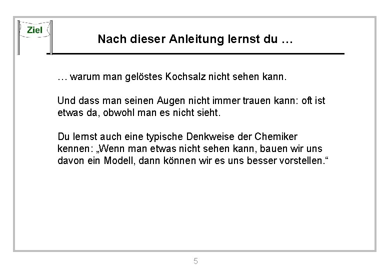 Nach dieser Anleitung lernst du … … warum man gelöstes Kochsalz nicht sehen kann.