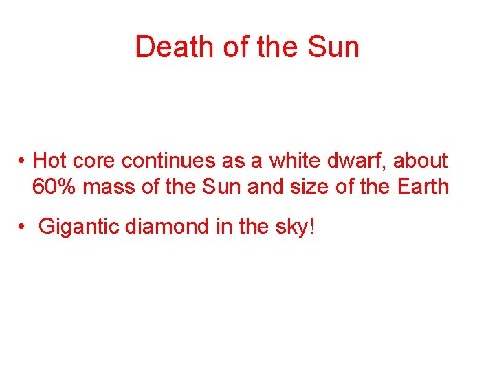 Death of the Sun • Hot core continues as a white dwarf, about 60%