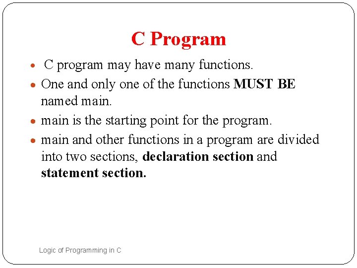 C Program C program may have many functions. · One and only one of C Program C program may have many functions. · One and only one of